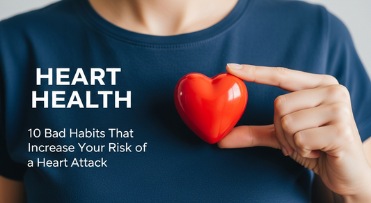 10 Bad Habits That Increase Your Risk of a Heart Attack