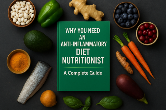 Why You Need an Anti-Inflammatory Diet Nutritionist: A Complete Guide